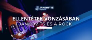 ELLENTÉTEK VONZÁSÁBAN. JANKOVITS ÉS A ROCK.